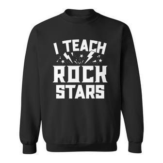 I Teach Rockstars Music Teacher Appreciation Choir Band Sweatshirt | Mazezy