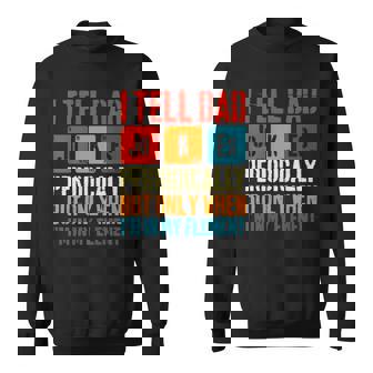 I Tell Dad Jokes Periodically But Only When Im My Element Sweatshirt | Mazezy