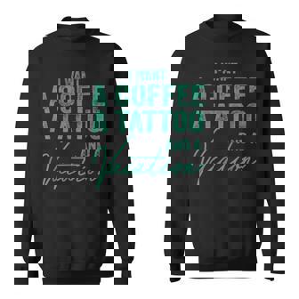 I Want A Coffee A Tattoo And A Vacation Funny Sweatshirt - Thegiftio