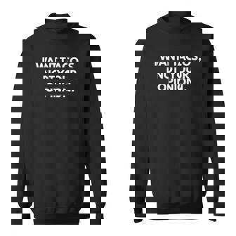 I Want Tacos Not Your Opinion Sweatshirt | Mazezy