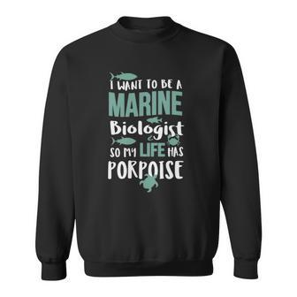 I Want To Be A Marine Biologist To Have Porpoise Sweatshirt | Mazezy