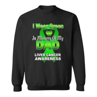 I Wear Green In Memory Of My Dad Liver Cancer Awareness Sweatshirt | Mazezy
