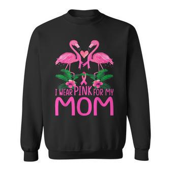 I Wear Pink For My Mom Breast Cancer Awareness Flamingo Sweatshirt - Thegiftio UK