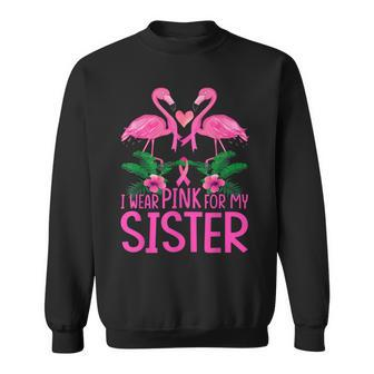 I Wear Pink For My Sister Breast Cancer Awareness Flamingo Sweatshirt - Thegiftio UK