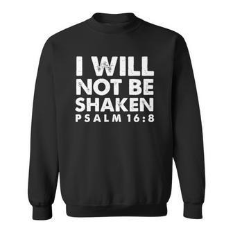 I Will Not Be Shaken Psalm 168 Christian Gift Sweatshirt | Mazezy