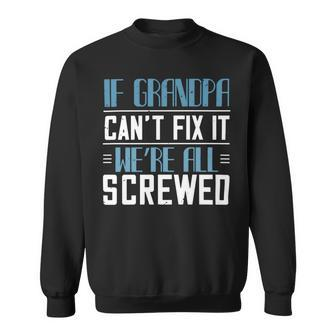 If Grandpa Cant Fix It 1 Papa T-Shirt Fathers Day Gift Sweatshirt - Monsterry UK