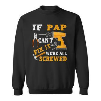If Pap Cant Fix It Were All Screwed Fathers Day Sweatshirt | Mazezy