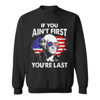 If You Aint First Youre Last Funny 4Th Of July Patriotic Sweatshirt - Seseable