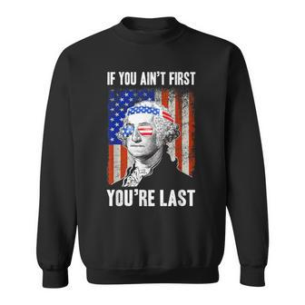 If You Aint First Youre Last George Washington Sunglasses Sweatshirt - Seseable