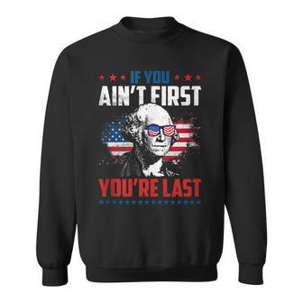 If You Aint First Youre Last Washington 4Th Of July Sweatshirt - Seseable