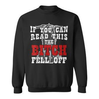 If You Can Read This The Bitch Fell Off Sweatshirt - Thegiftio UK