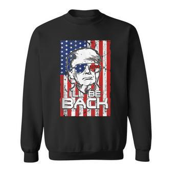 Ill Be Back Trump 2024 -4Th Of July American Flag Patriotic Sweatshirt - Seseable