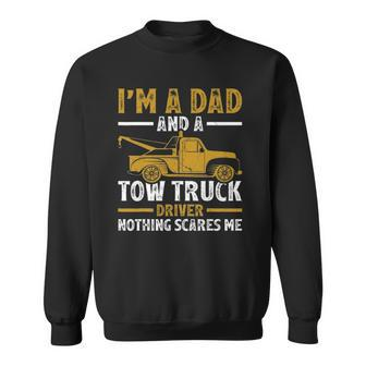 Im A Dad And A Tow Truck Driver Fathers Day Sweatshirt | Mazezy