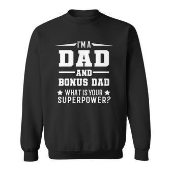 Im A Dad And Bonus Dad What Is Your Superpower Father Sweatshirt | Mazezy