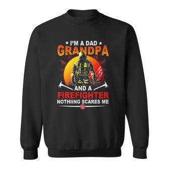 Im A Dad Grandpa Retired Firefighter Nothing Scares Me Sweatshirt | Mazezy