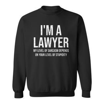 Im A Lawyer My Level Of Sarcasm Funny Lawyer Law Student Sweatshirt - Thegiftio UK