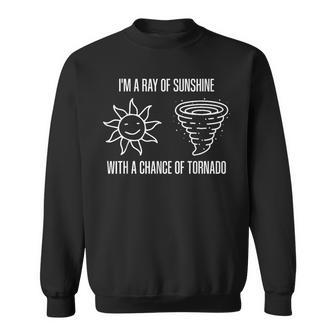 Im A Ray Of Sunshine With A Chance Of Tornado Sweatshirt - Seseable