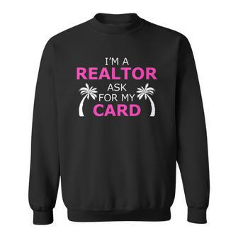 Im A Realtor Ask For My Card Beach Home Realtor Design  Sweatshirt