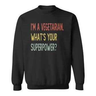 Im A Vegetarian Whats Your Superpower Sweatshirt - Thegiftio UK