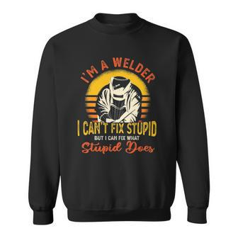Im A Welder I Cant Fix Stupid Funny Sarcasm Humor Welding Sweatshirt | Mazezy UK
