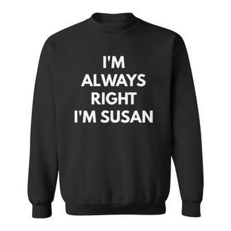Im Always Right Im Susan - Sarcastic S Sweatshirt | Mazezy