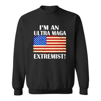 I’M An Ultra Maga Extremist American Flag Sweatshirt | Mazezy
