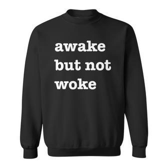 Im Awake But Not Woke Funny Free Speech Political Sweatshirt | Mazezy