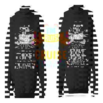 Im Cruise Doing Cruise Things Cruise Shirt For Cruise Sweatshirt - Seseable
