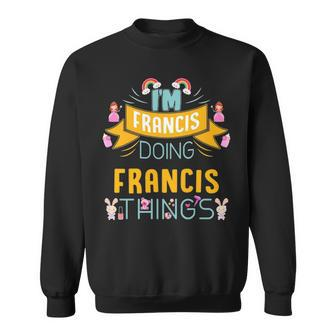 Im Francis Doing Francis Things Francis Shirt For Francis Sweatshirt - Seseable