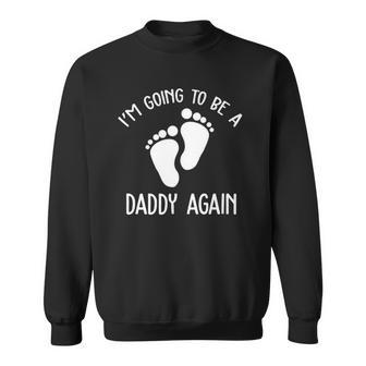 Im Going To Be A Daddy Again Surprise For Expectant Fathers Day Sweatshirt | Mazezy