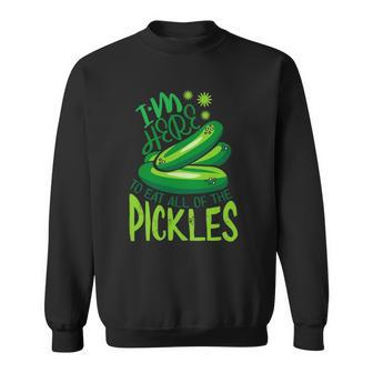 Im Here To Eat All The Pickles I Love Pickles Sweatshirt - Thegiftio UK