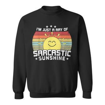 Im Just A Ray Of Sarcastic Sunshine Retro Humor Sarcastic Sweatshirt - Thegiftio UK