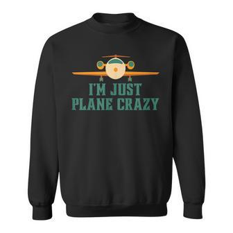 Im Just Plane Crazy Airplane Pilot Aviator Aviation Sweatshirt - Seseable