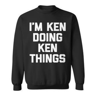 Im Ken Doing Ken Things Funny Saying Sarcastic Ken Sweatshirt - Thegiftio UK