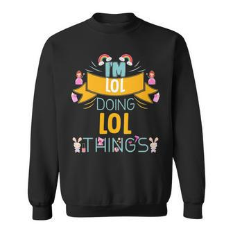Im Lol Doing Lol Things Lol Shirt For Lol Sweatshirt - Seseable