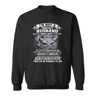 Im Not A Perfect Husband But My Crazy Wife Loves Me Sweatshirt | Mazezy
