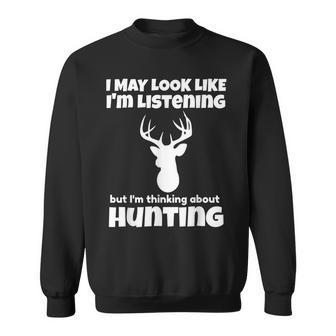 Im Not Listening Im Thinking About Hunting Funny Sweatshirt - Thegiftio UK