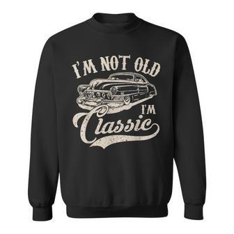 Im Not Old Im A Classic Funny Retro Vintage Car Lover Sweatshirt - Thegiftio UK