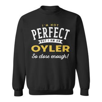 Im Not Perfect But I Am A Oyler So Close Enough Sweatshirt - Seseable