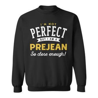 Im Not Perfect But I Am A Prejean So Close Enough Sweatshirt - Seseable