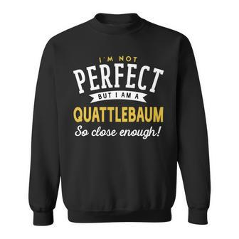 Im Not Perfect But I Am A Quattlebaum So Close Enough Sweatshirt - Seseable