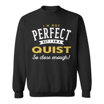 Im Not Perfect But I Am A Quist So Close Enough Sweatshirt - Seseable