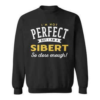 Im Not Perfect But I Am A Sibert So Close Enough Sweatshirt - Seseable