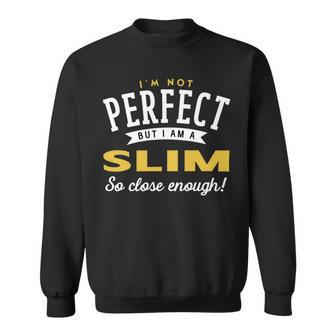 Im Not Perfect But I Am A Slim So Close Enough Sweatshirt - Seseable