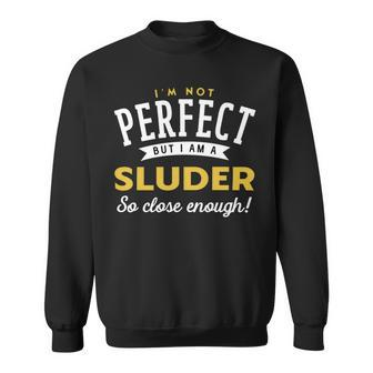 Im Not Perfect But I Am A Sluder So Close Enough Sweatshirt - Seseable