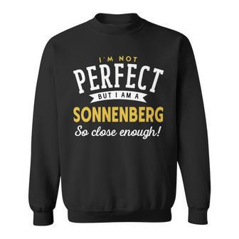 Im Not Perfect But I Am A Sonnenberg So Close Enough Sweatshirt - Seseable
