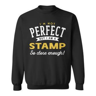 Im Not Perfect But I Am A Stamp So Close Enough Sweatshirt - Seseable