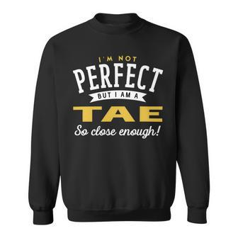 Im Not Perfect But I Am A Tae So Close Enough Sweatshirt - Seseable