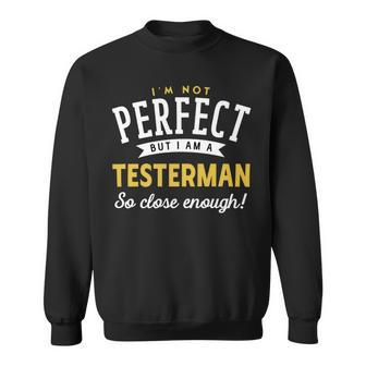 Im Not Perfect But I Am A Testerman So Close Enough Sweatshirt - Seseable