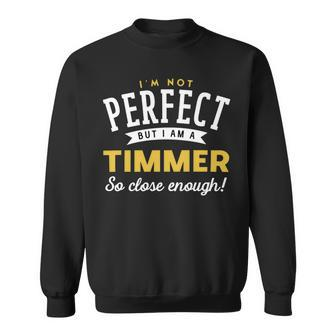Im Not Perfect But I Am A Timmer So Close Enough Sweatshirt - Seseable